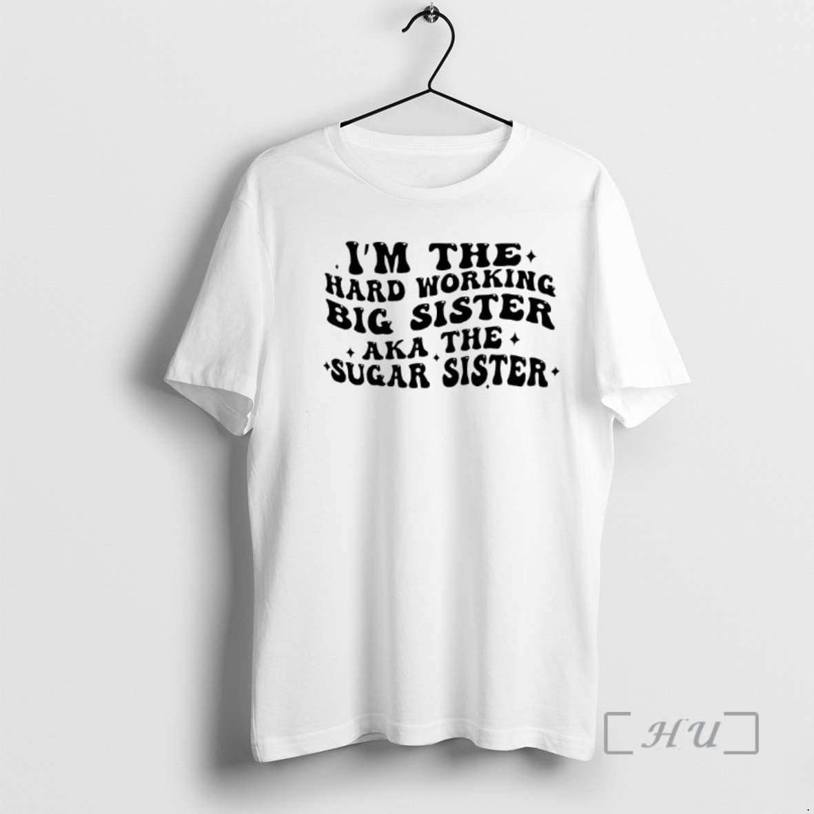 Officials Im The Hard Wor Big Sister Working Aka The Sugar Sister Text Premium T-Shirts, Hoodie, Sweatshirt | PopFlextees.com