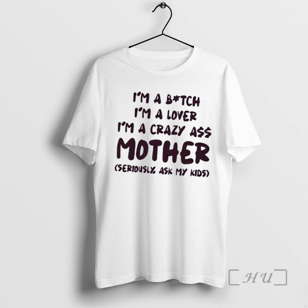 Officials Im A Bitch Im A Lover Im A Crazy Ass Mother Seriously Ask My T-Shirts, Hoodie, Sweatshirt | PopFlextees.com
