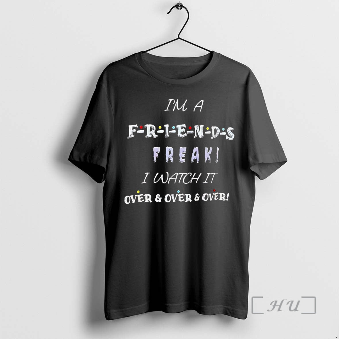 Officials Im A Friends Freak I Watch It Over And Over Premium T Shirts Sweater Hoodie, Sweatshirt | PopFlextees.com