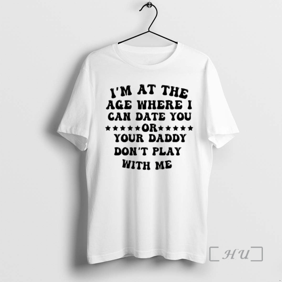 Officials Im At The Age Where I Can Date You Your Daddy Dont Play With T-Shirts, Hoodie, Sweatshirt | PopFlextees.com