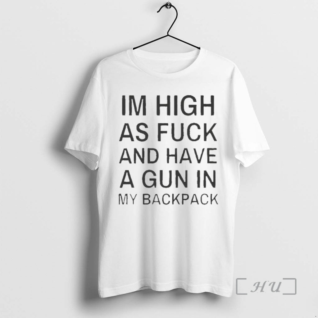 Officials Im High As Fck And Have A Gun In My Backpack Premium T Shirts Hoodie, Sweatshirt | PopFlextees.com