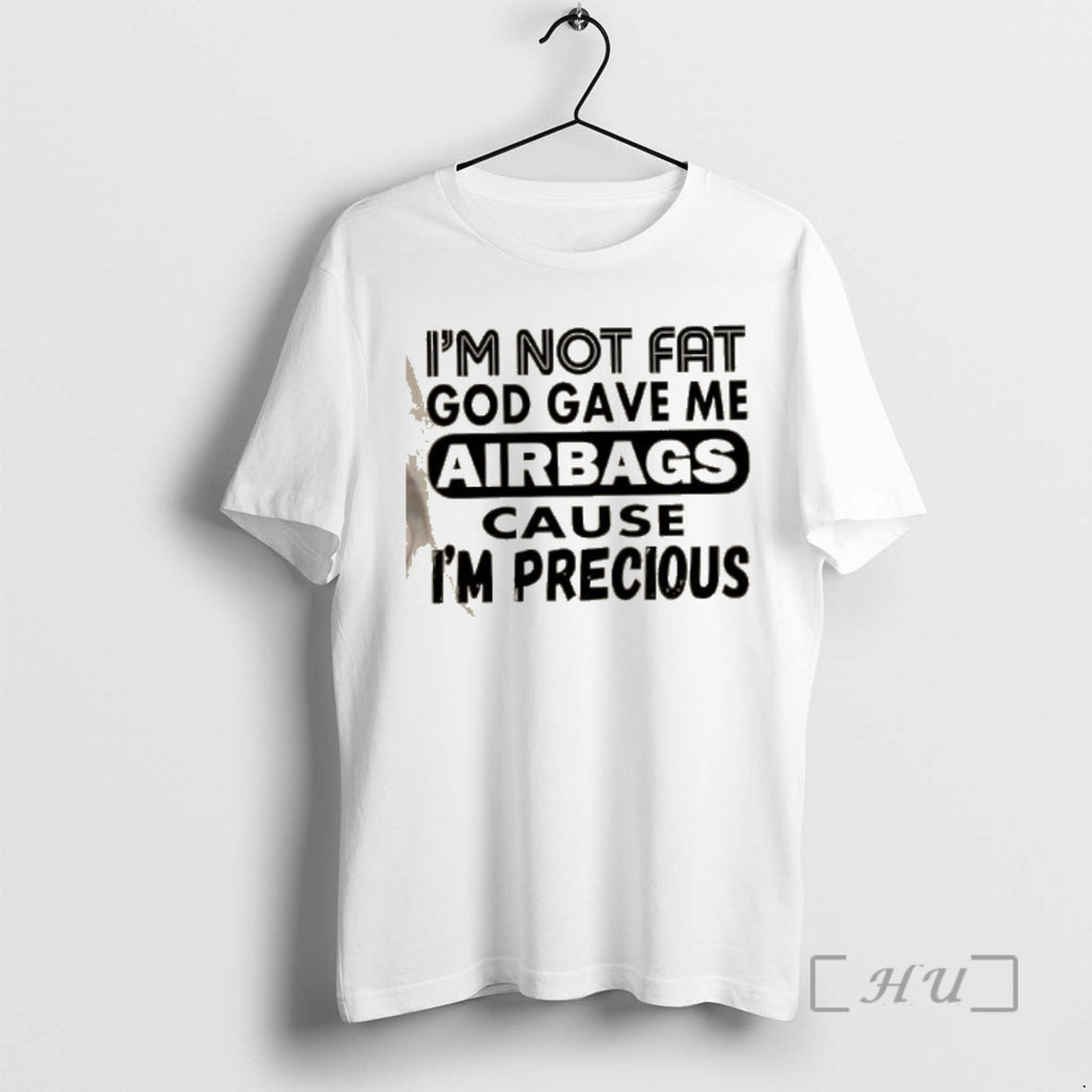 Officials Im Not Fat God Gave Me Airbags Cause Im Precious Quotes Premium T Shirts Hoodie, Sweatshirt | PopFlextees.com