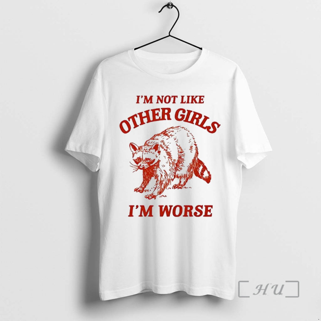 Officials Im Not Like Other Girls Im Worse Racoon T-Shirts, Hoodie, Sweatshirt | PopFlextees.com
