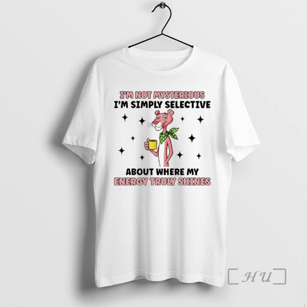 Officials Im Not Mysterious Im Simply Selective About Where My Energy Truly Shines Premium T-Shirts, Hoodie, Sweatshirt