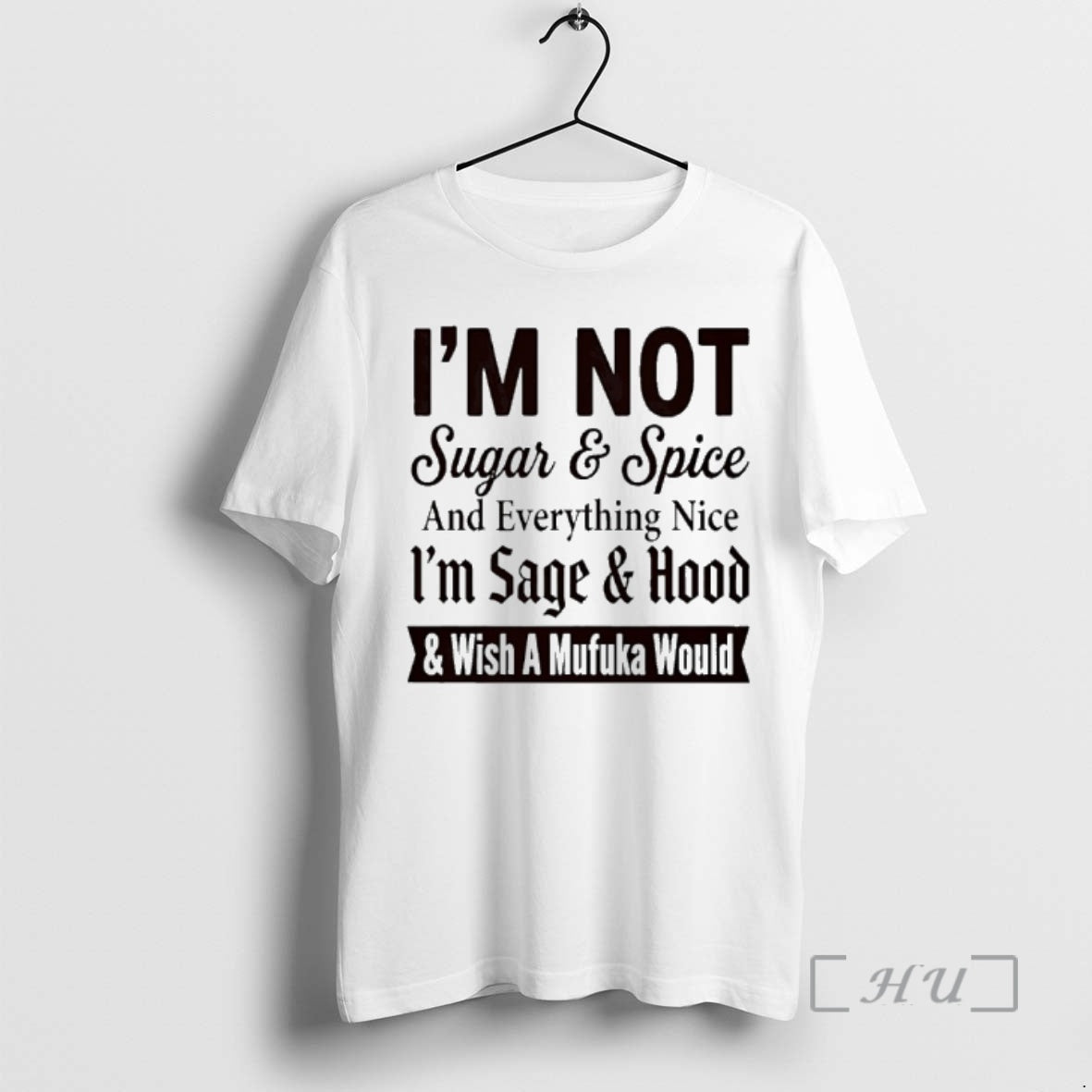 Officials Im Not Sugar And Spice And Everything Nice Im Sage And Hood And Wish T-Shirts, Hoodie, Sweatshirt | PopFlextees.com