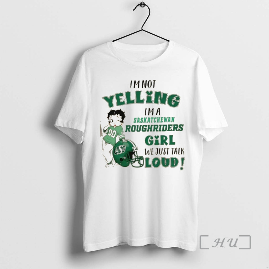 Officials Im Not Yelling Im A Saskatchewan Roughriders Girl We Just Talk Loud Premium T-Shirts, Hoodie, Sweatshirt