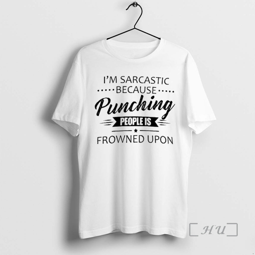 Officials Im Sarcastic Because Punching People Is Frowned Upon T-Shirts, Hoodie, Sweatshirt | PopFlextees.com