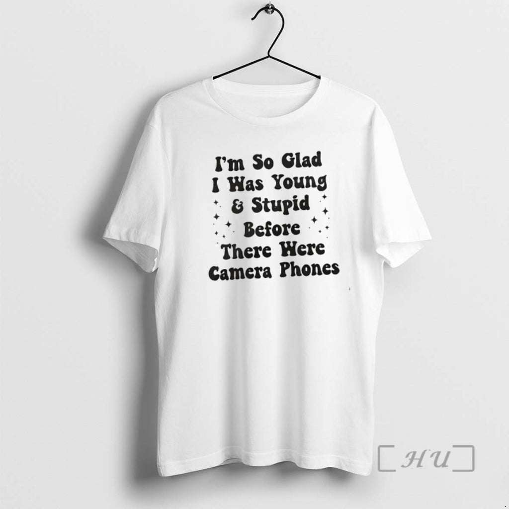 Officials Im So Glad I Was Young And Stupid Before There Were Camera Phones Premium T-Shirts, Hoodie, Sweatshirt