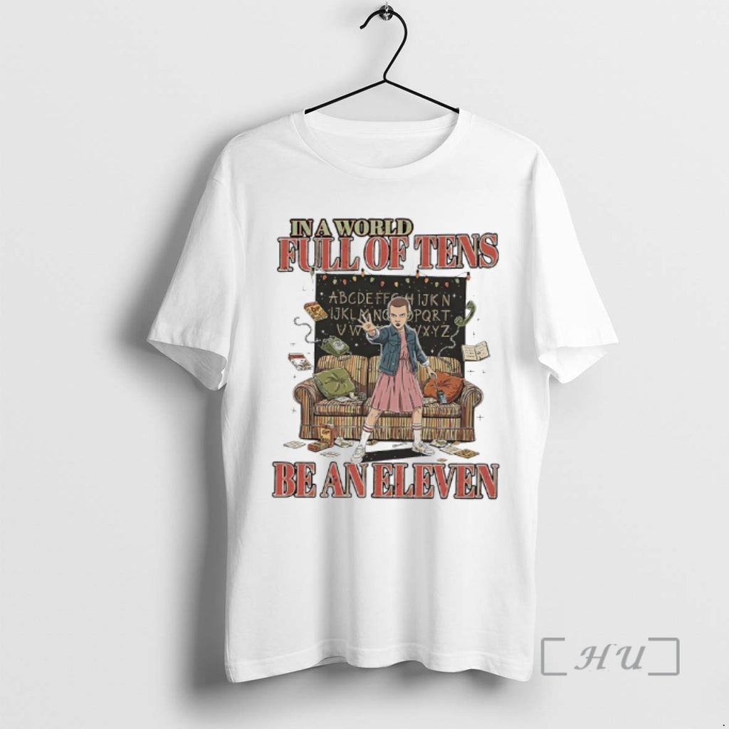 Officials In A World Full Of Tens Be An Eleven Stranger Premium T Shirts Sweater Hoodie, Sweatshirt | PopFlextees.com