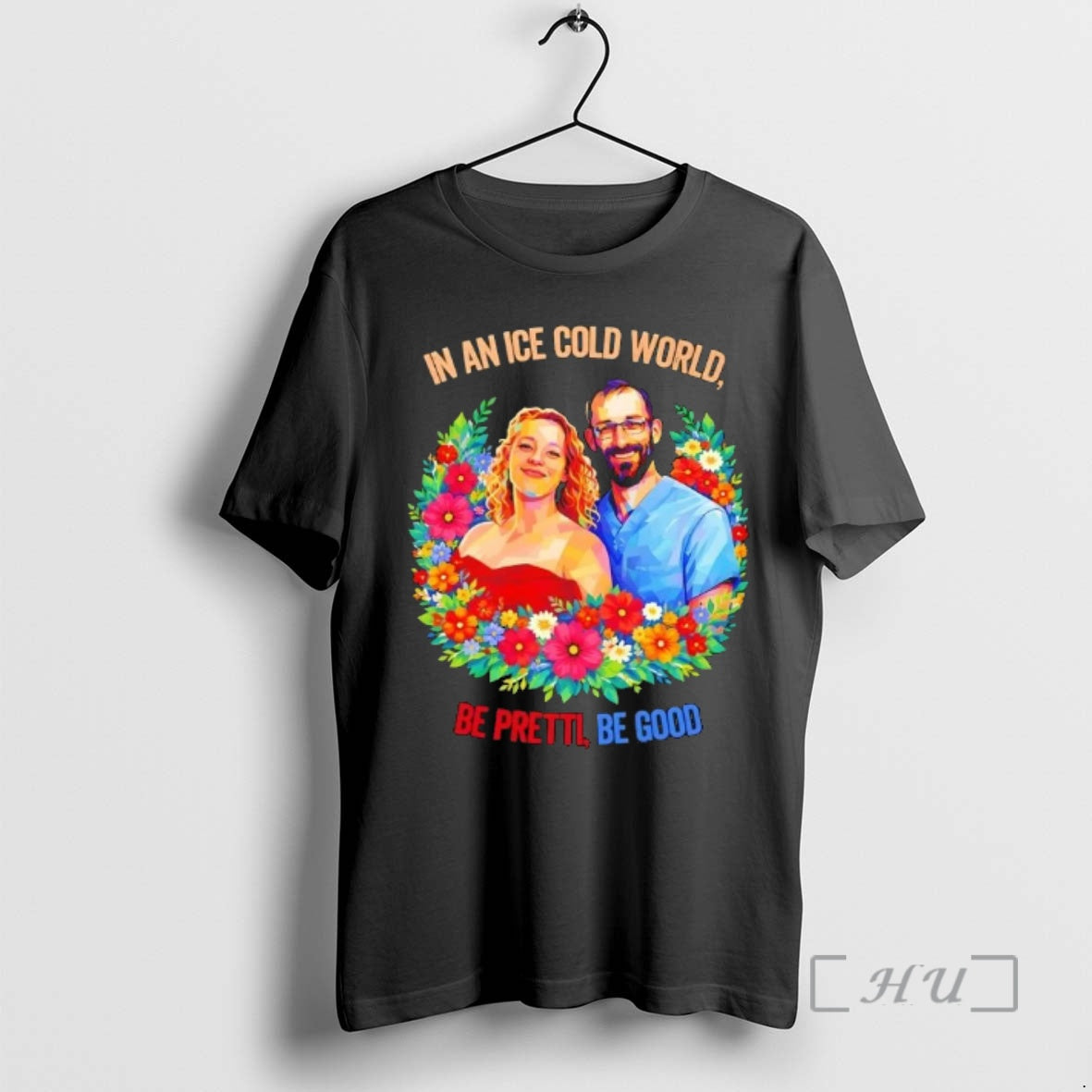 Officials In An Ice Cold World Be Pretti Be Good Flowers Premium T Shirts Sweater Hoodie, Sweatshirt | PopFlextees.com