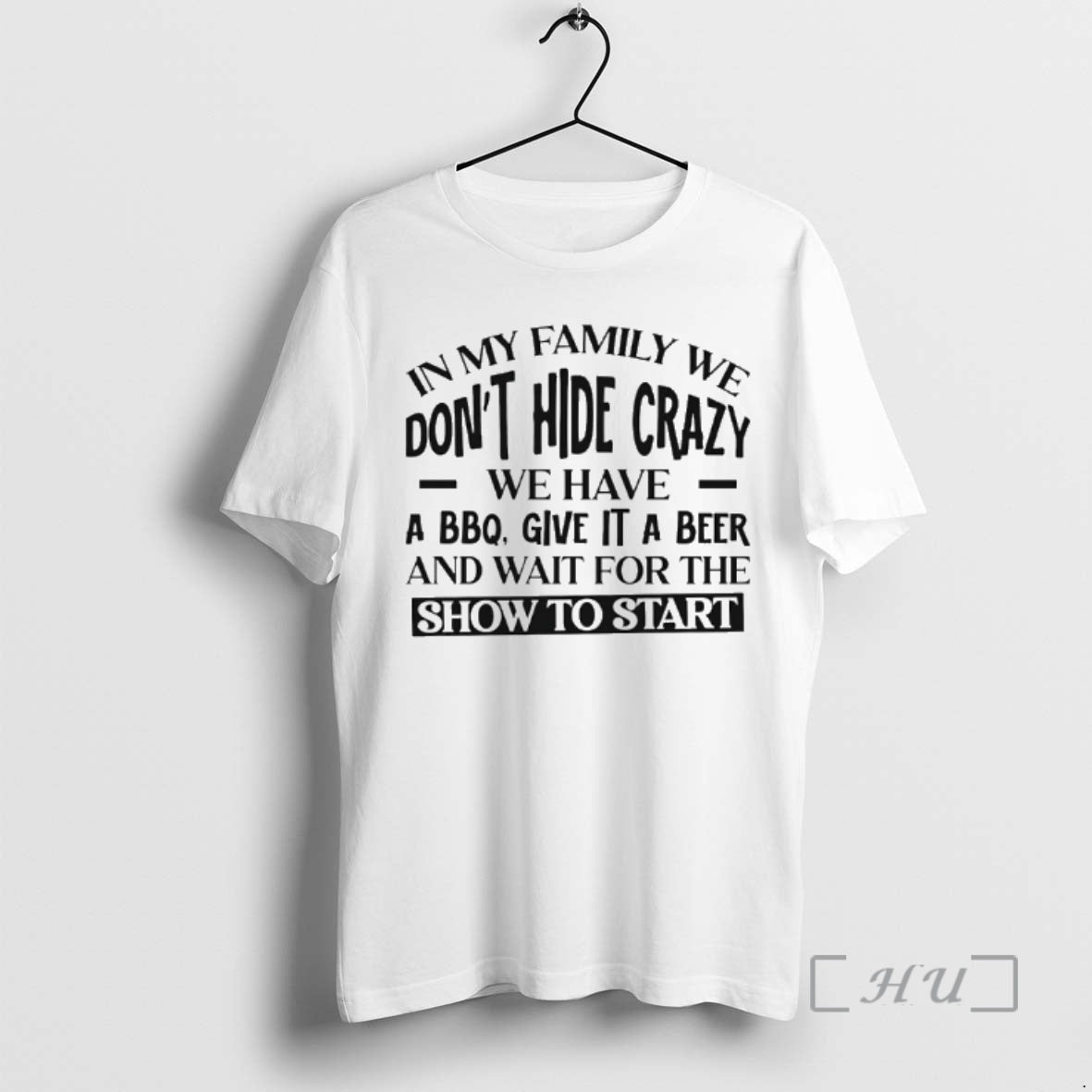 Officials In My Family We Dont Hide Crazy We Have A Bbq Give It T-Shirts, Hoodie, Sweatshirt | PopFlextees.com