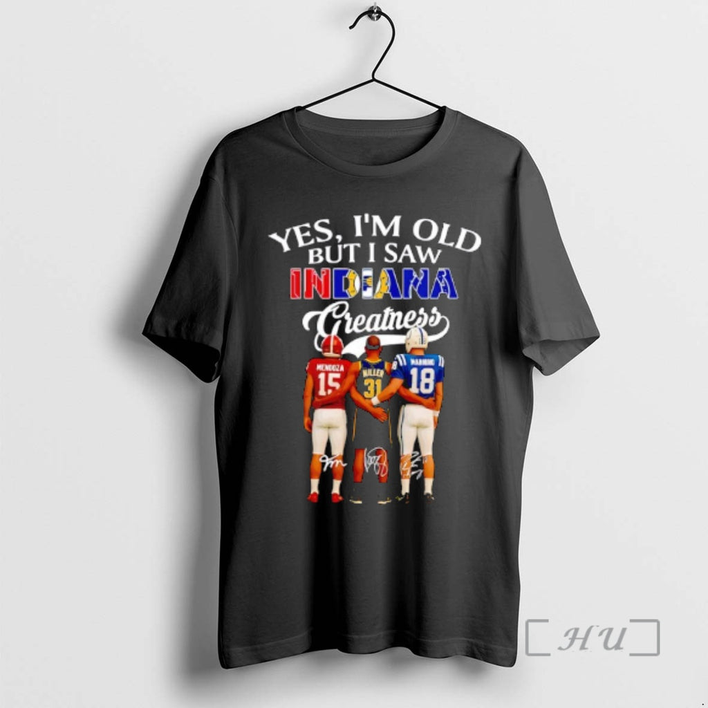 Officials Indiana Hoosier Indiana Pacers Indianapolis Colts Yes Im Old But I Saw Indiana Greatness T-Shirts, Hoodie, Sweatshirt