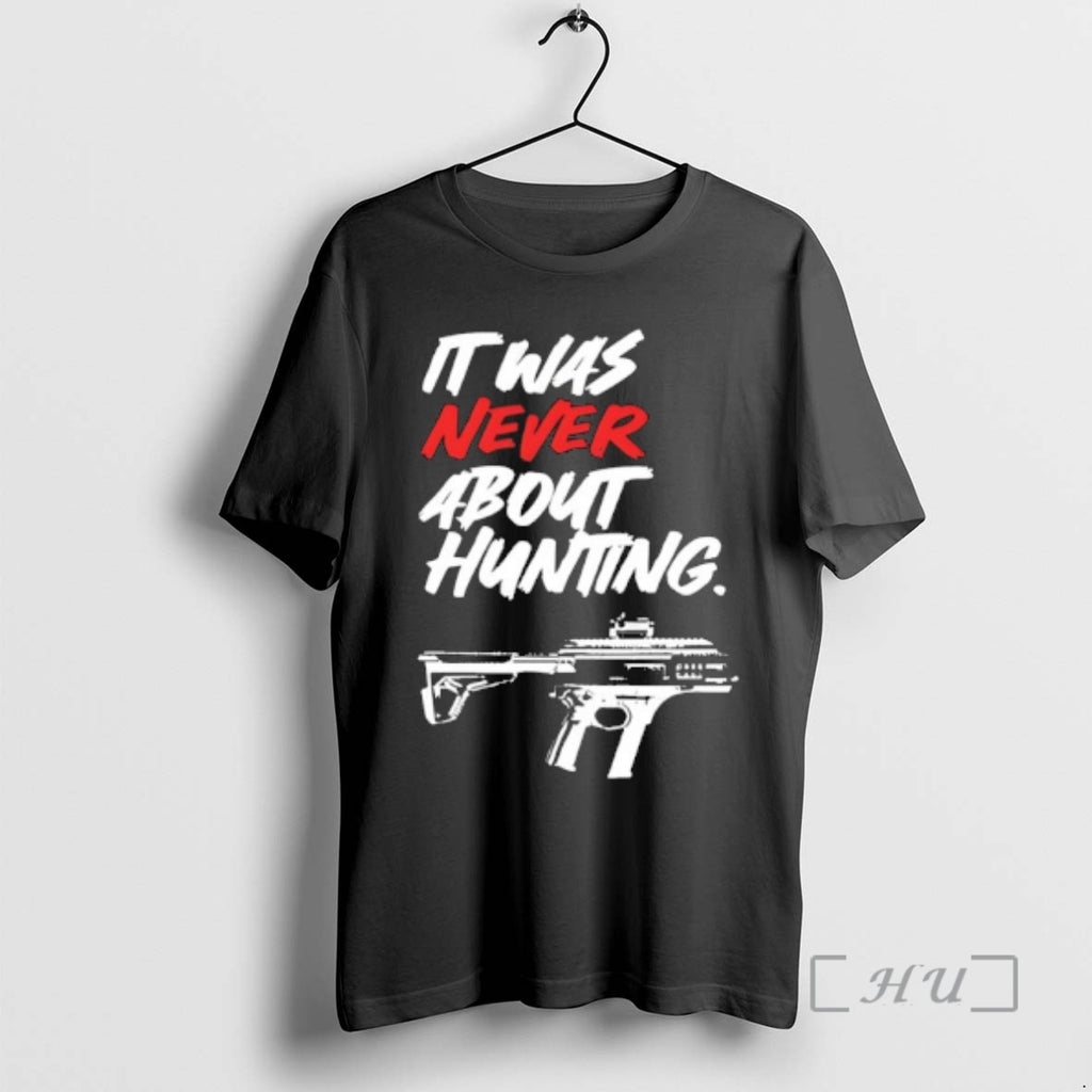Officials It Was Never About Hunting T-Shirts, Hoodie, Sweatshirt | PopFlextees.com