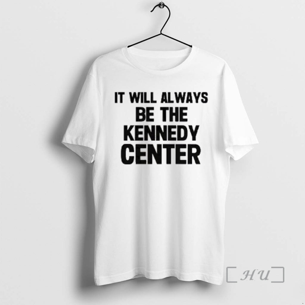 Officials It Will Always Be The Kennedy Center T-Shirts, Hoodie, Sweatshirt | PopFlextees.com