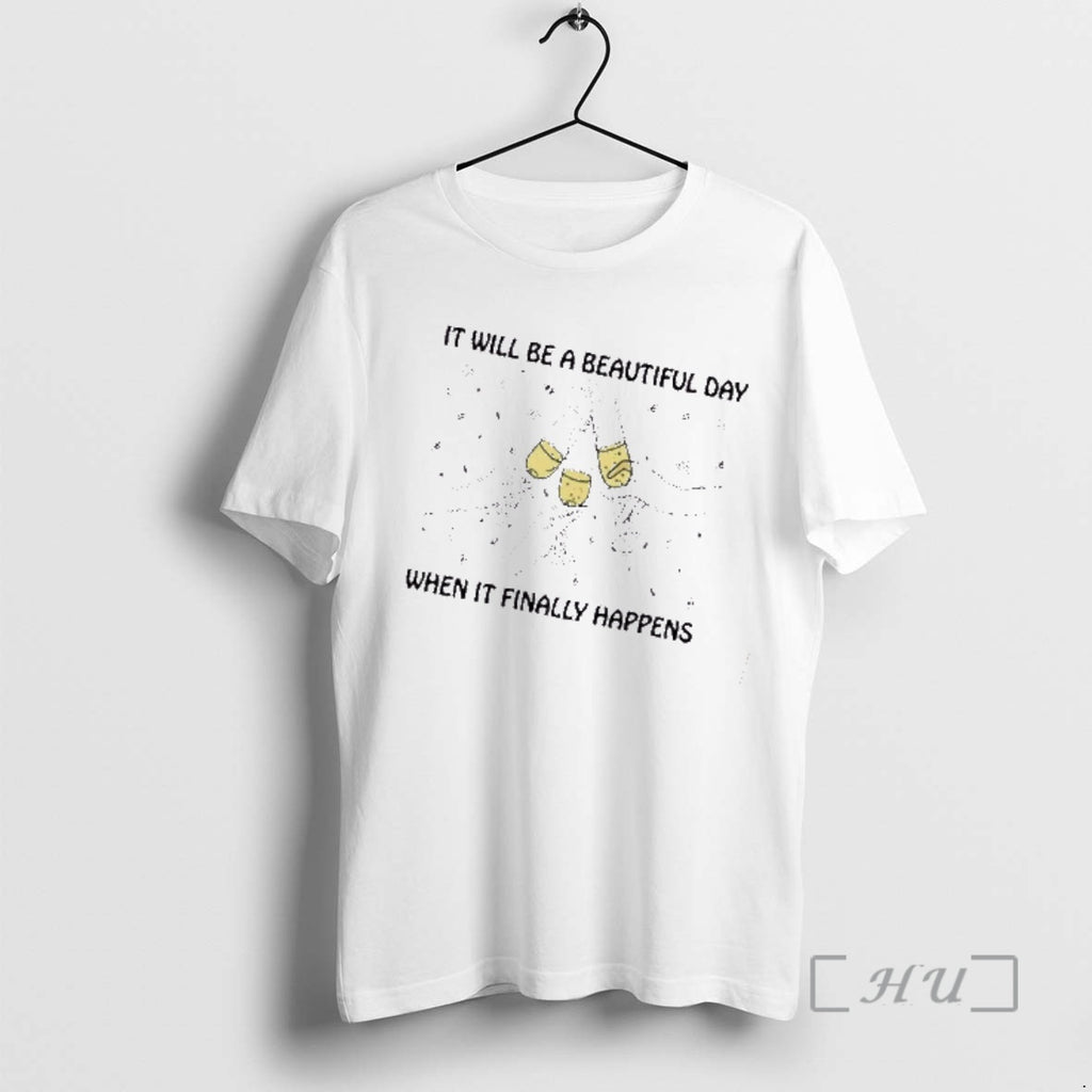 Officials It Will Be A Beautiful Day When It Finally Happens Premium T Shirts Sweater Hoodie, Sweatshirt | PopFlextees.com