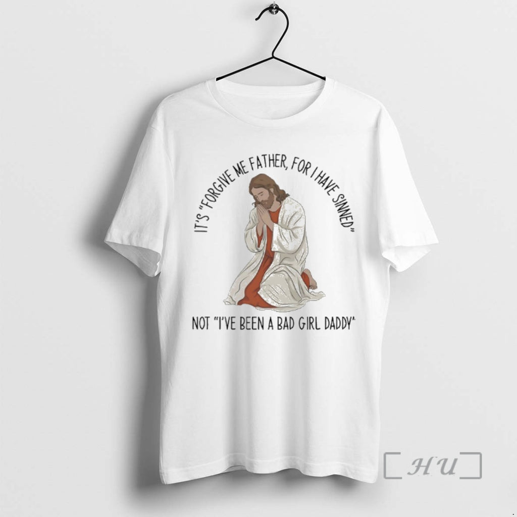 Officials Its Forgive Me Father For I Have Sinned Not Ive Been A Bad Girl T-Shirts, Hoodie, Sweatshirt | PopFlextees.com