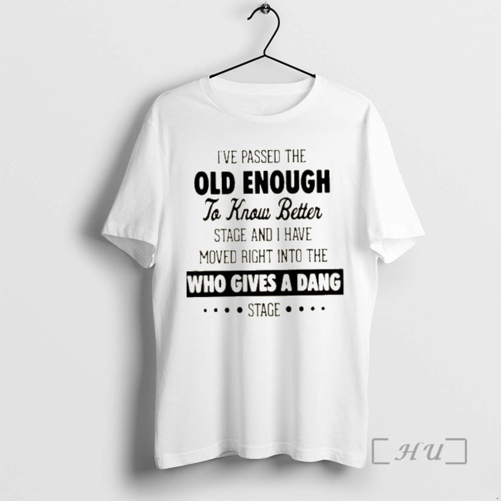 Officials Ive Passed The Old Enough To Know Better Stage And I Have Moved Right T-Shirts, Hoodie, Sweatshirt