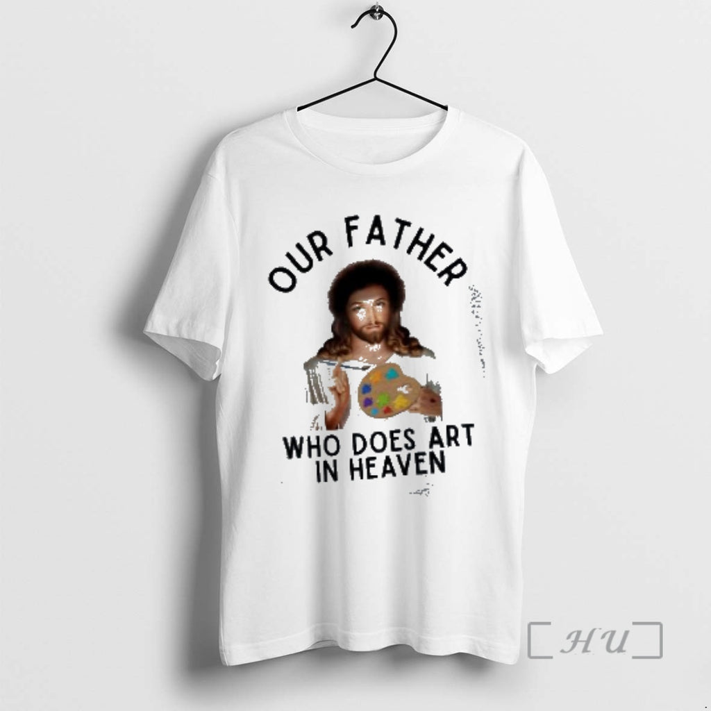 Officials Jesus Our Father Who Does Art In Heaven Bob Ross Parody Premium T Shirts Hoodie, Sweatshirt | PopFlextees.com