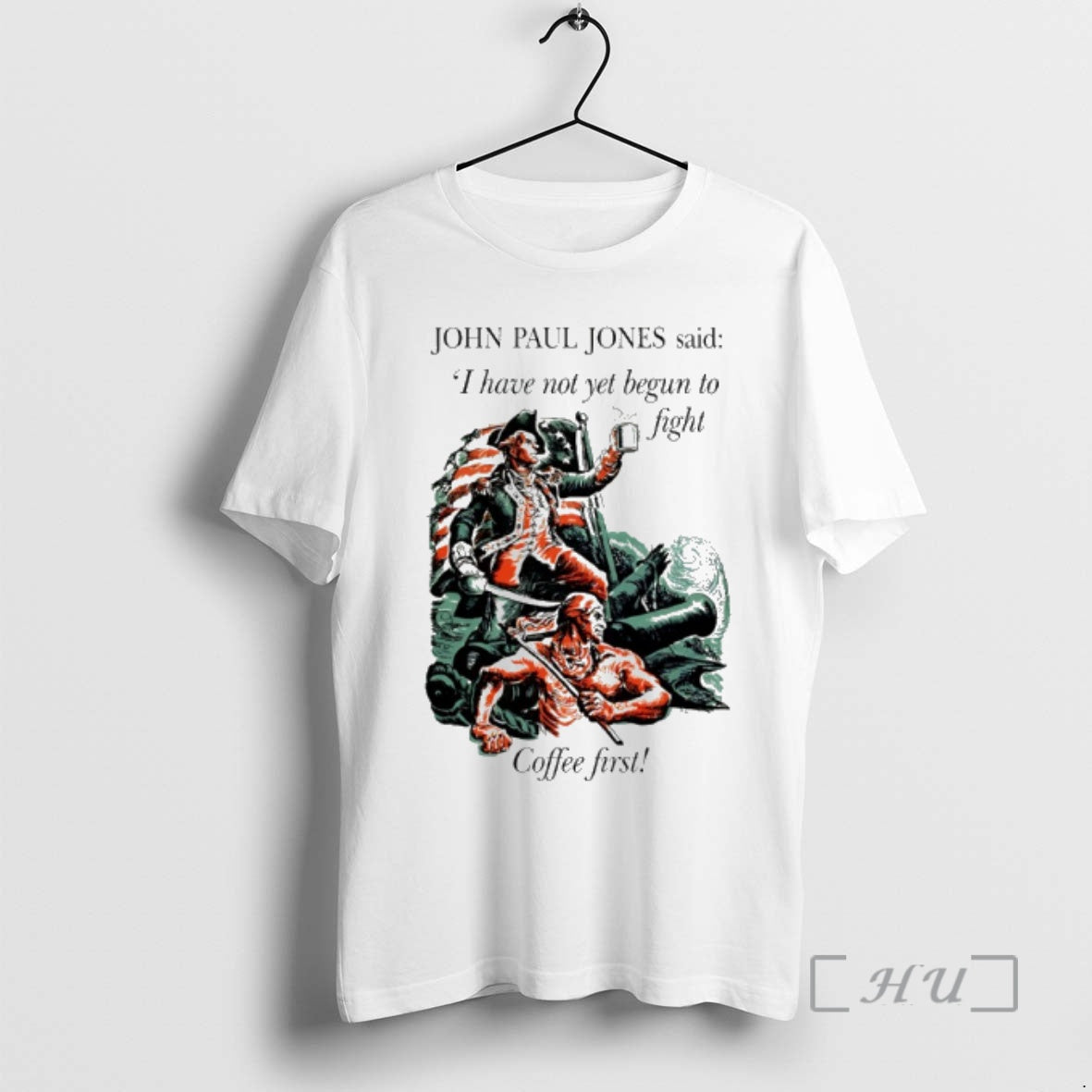 Officials John Paul Jones I Have Not Yet Begun To Fight Coffee First Premium T-Shirts, Hoodie, Sweatshirt | PopFlextees.com