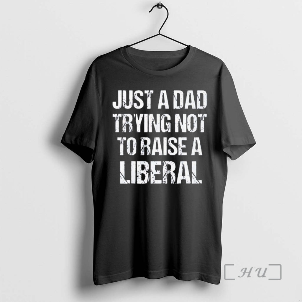 Officials Just A Dad Trying Not To Raise A Liberal Vintage Premium T Shirts Sweater Hoodie, Sweatshirt | PopFlextees.com