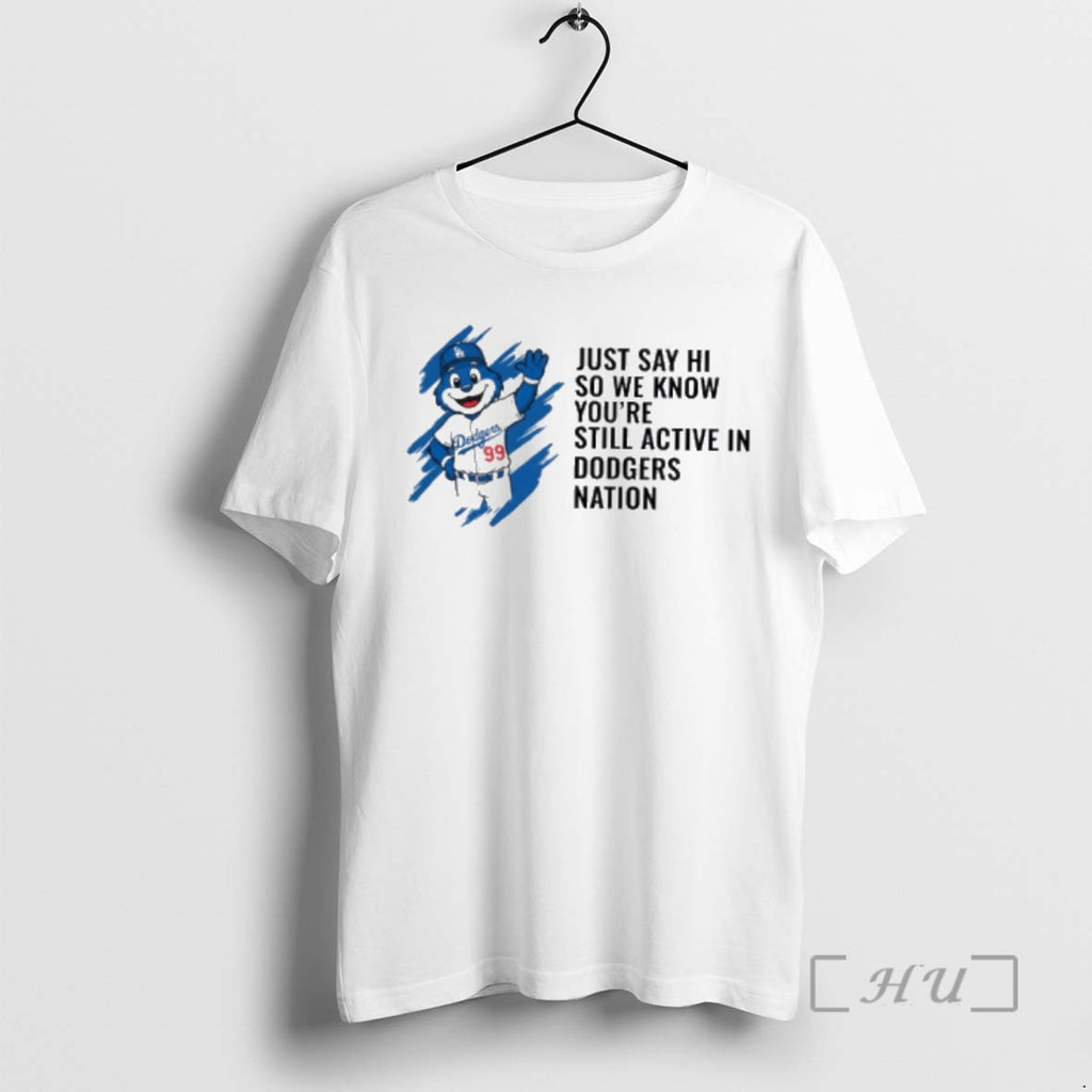 Officials Just Say Hi So We Know Youre Still Active In Dodgers Nation Premium T-Shirts, Hoodie, Sweatshirt | PopFlextees.com