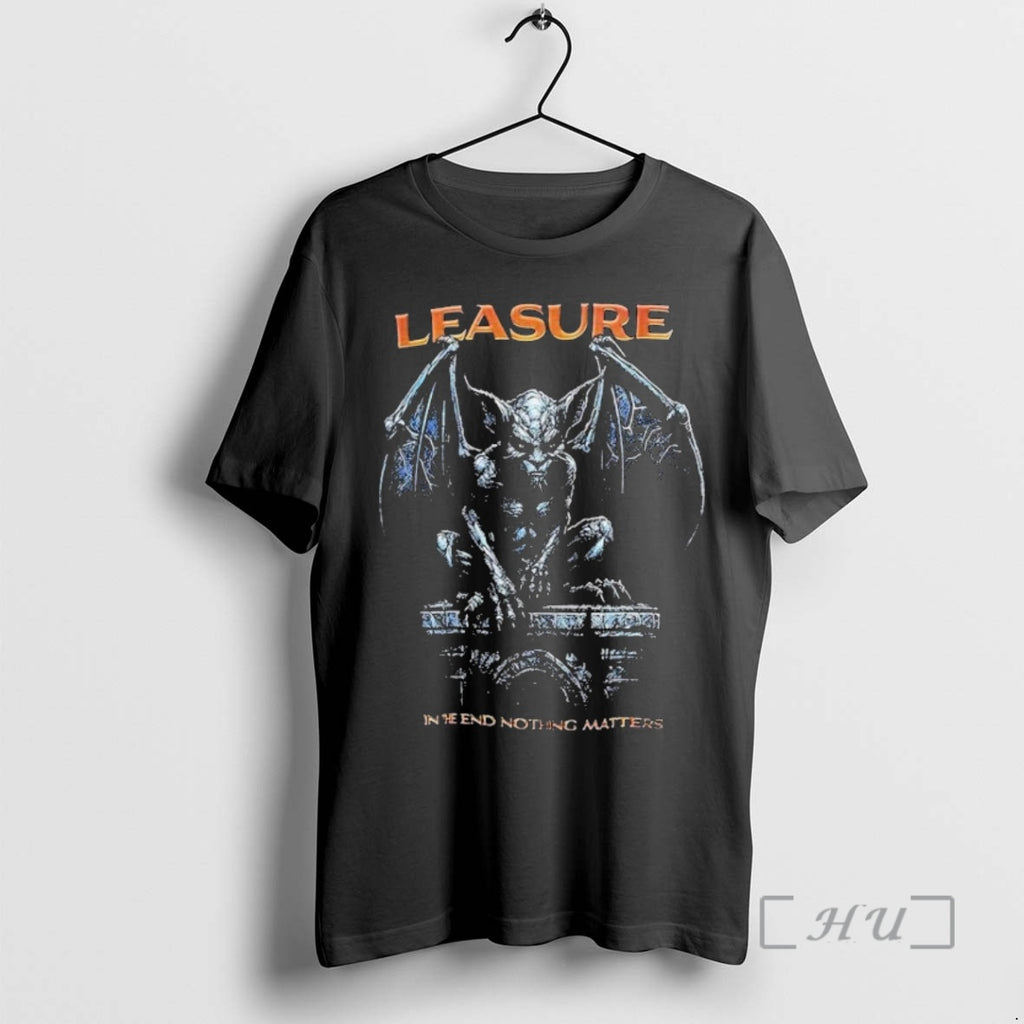 Officials Leasure In The End Nothing Matters T-Shirts, Hoodie, Sweatshirt | PopFlextees.com