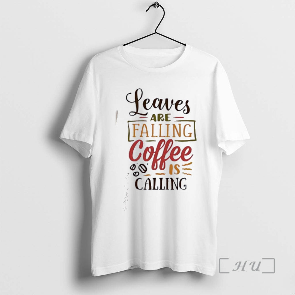 Officials Leaves Are Falling Coffee Is Calling T-Shirts, Hoodie, Sweatshirt | PopFlextees.com