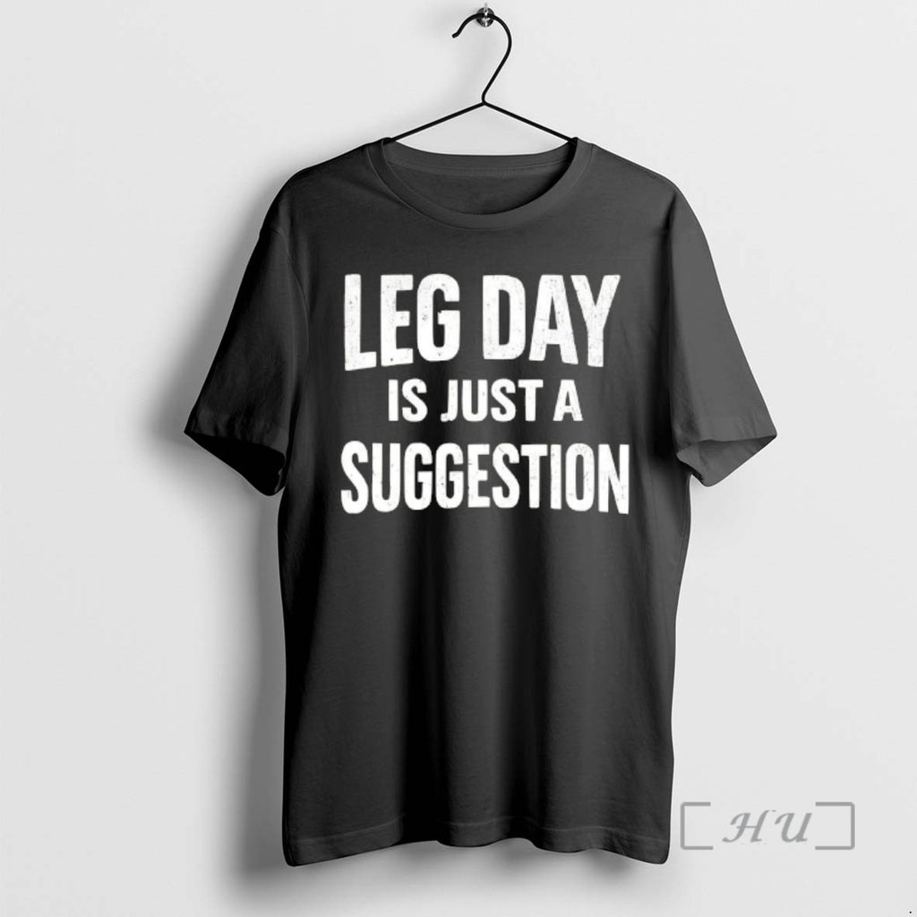 Officials Leg Day Is Just A Suggestion T-Shirts, Hoodie, Sweatshirt | PopFlextees.com