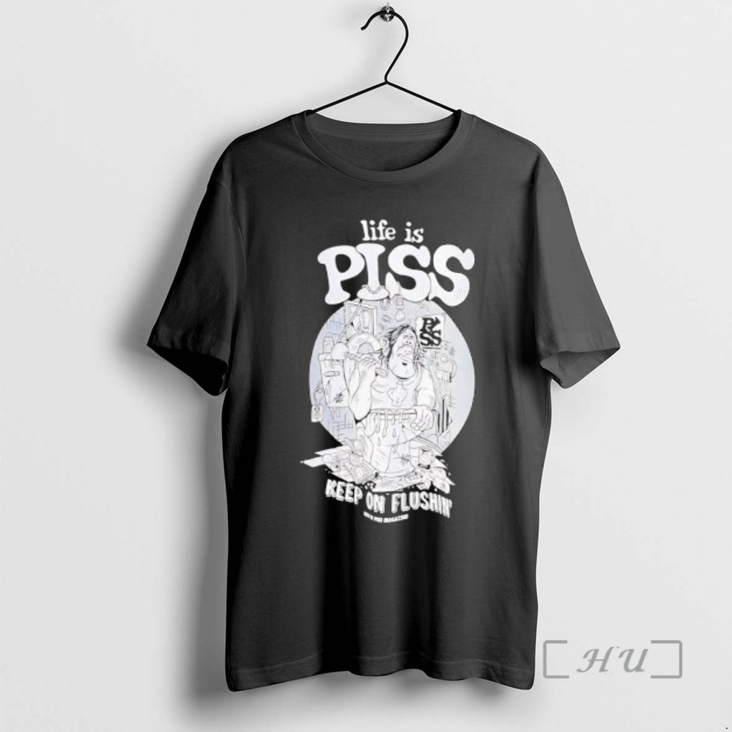 Officials Life Is Piss Keep On Flushin Graphic T-Shirts, Hoodie, Sweatshirt | PopFlextees.com