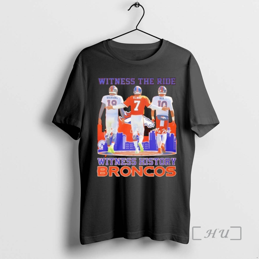 Officials Manning Elway Nix Witness The Ride Witness History Broncos T-Shirts, Hoodie, Sweatshirt | PopFlextees.com