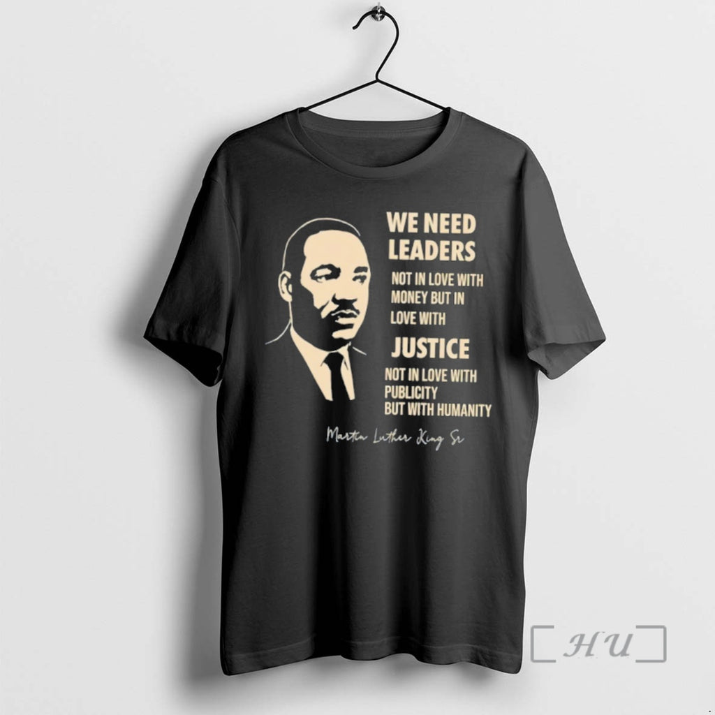 Officials Martin Luther King Day We Need Leaders In Love With Justice Premium T Shirts Hoodie, Sweatshirt | PopFlextees.com