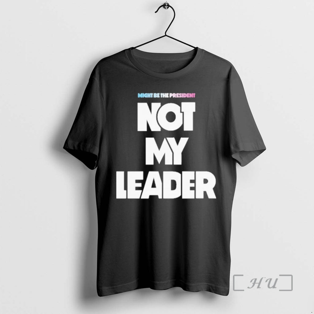 Officials Might Be The President Not My Leader T-Shirts, Hoodie, Sweatshirt | PopFlextees.com