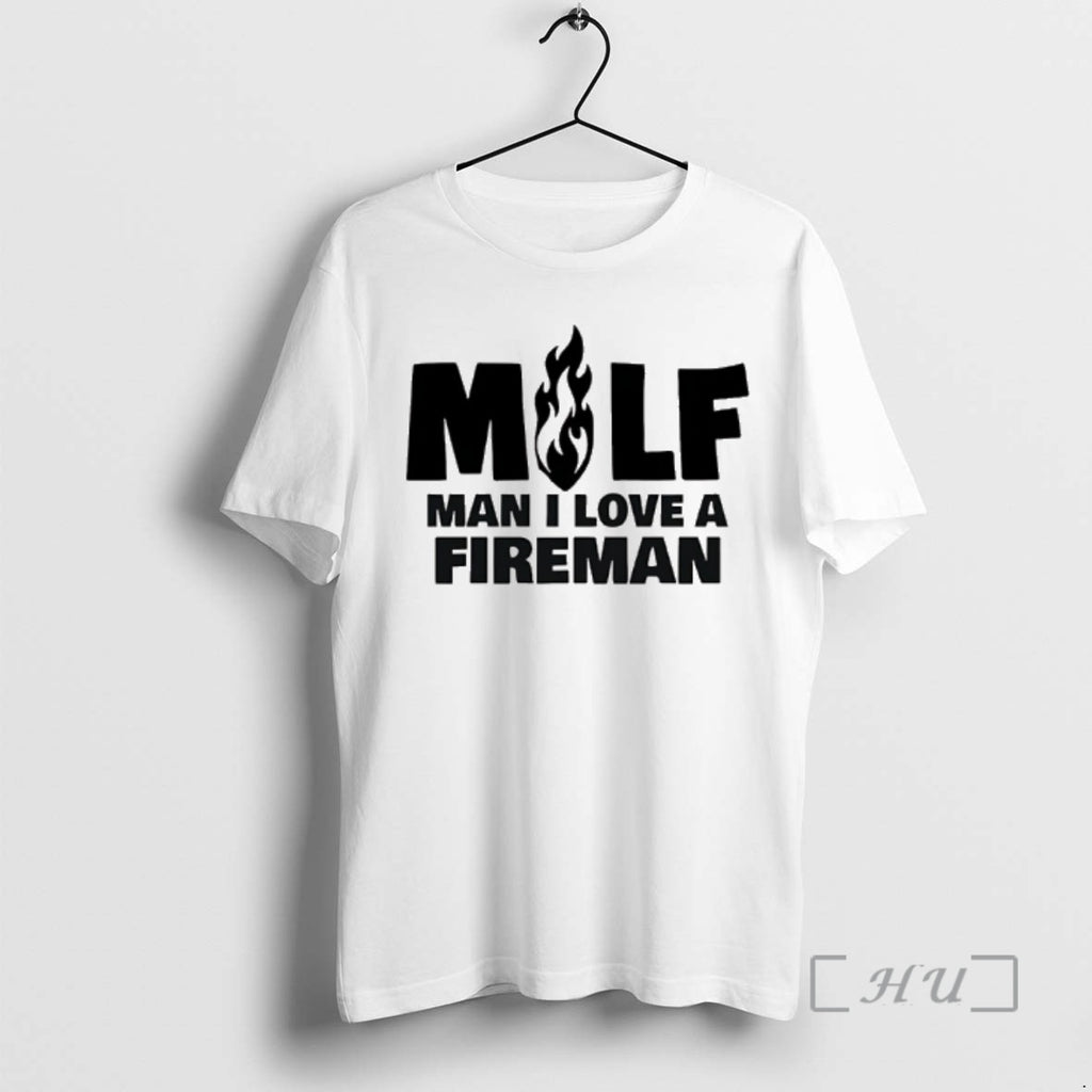 Officials Milf Man I Love A Fireman T-Shirts, Hoodie, Sweatshirt | PopFlextees.com