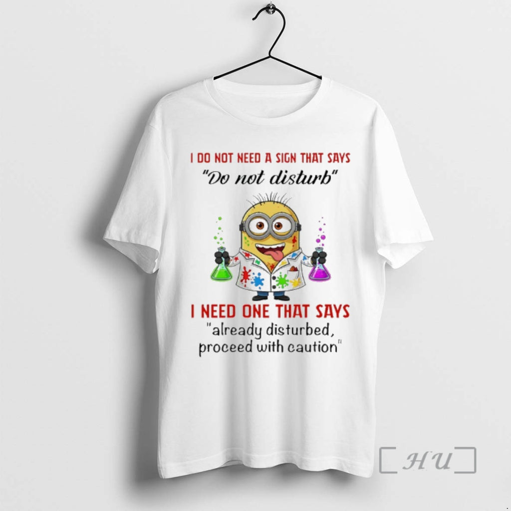 Officials Minion I Do Not Need A Sign That Says Do Not Disturb I Need T-Shirts, Hoodie, Sweatshirt | PopFlextees.com