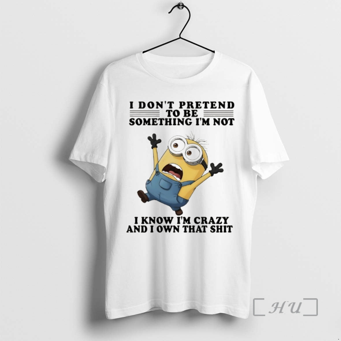 Officials Minion I Dont Pretend To Be Something Im Not I Know Im Crazy And T-Shirts, Hoodie, Sweatshirt | PopFlextees.com