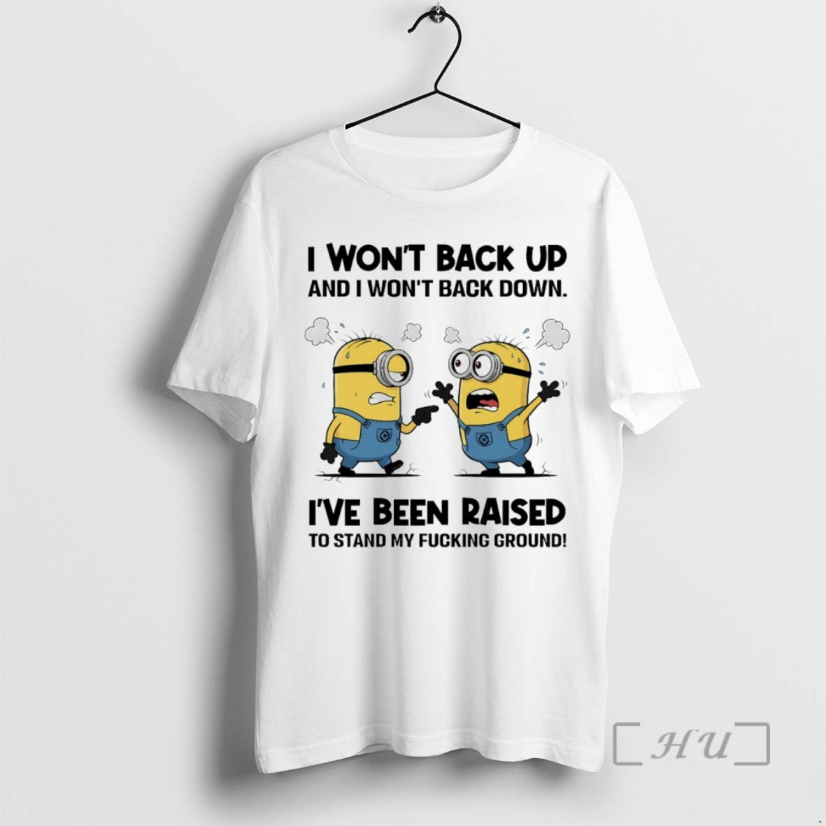 Officials Minion I Wont Back Up And I Wont Back Down Ive Been Raised To T-Shirts, Hoodie, Sweatshirt | PopFlextees.com