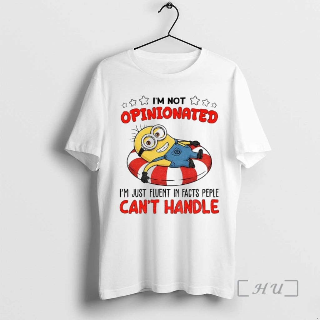 Officials Minion Im Not Opinionated Im Just Fluent Facts Peple Cant Handle T-Shirts, Hoodie, Sweatshirt