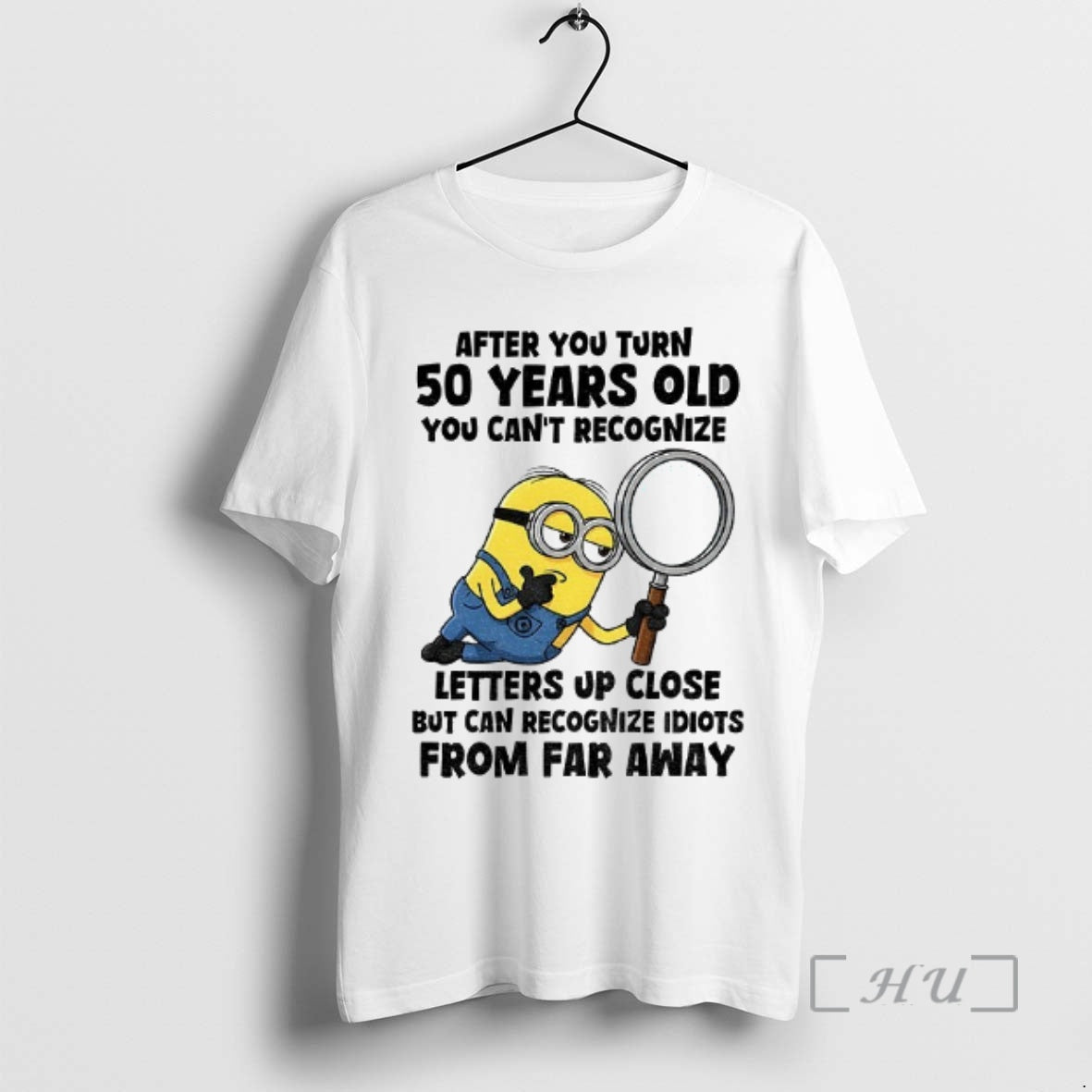 Officials Minion After You Turn 50 Years Old You Cant Recognize Letters Up Close But T-Shirts, Hoodie, Sweatshirt