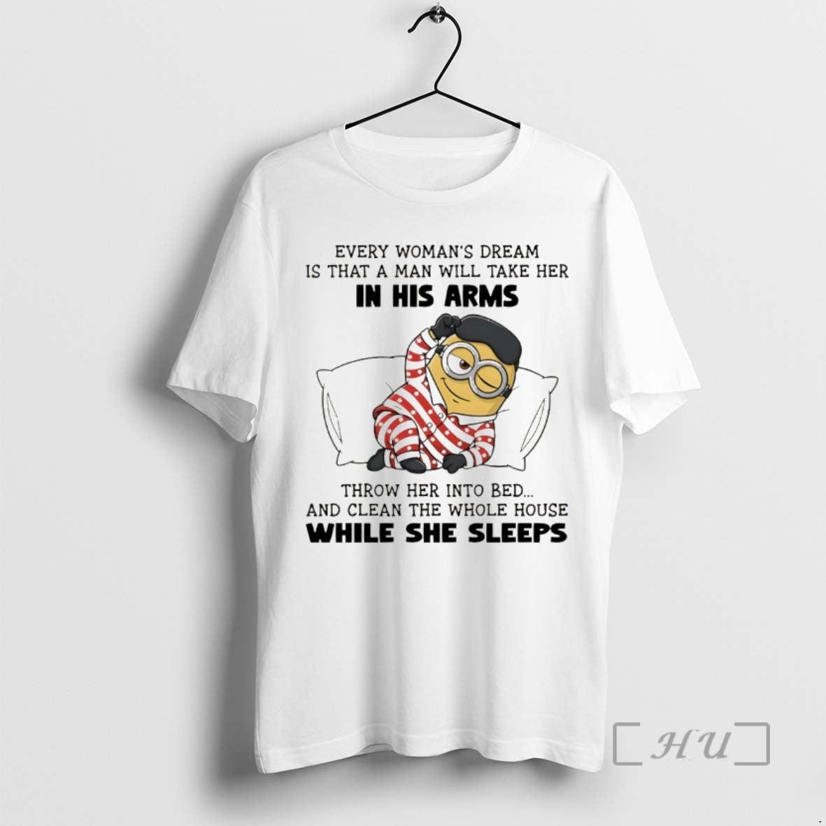 Officials Minion Every Womans Dream Is That A Man Will Take Her In His Arms T-Shirts, Hoodie, Sweatshirt | PopFlextees.com