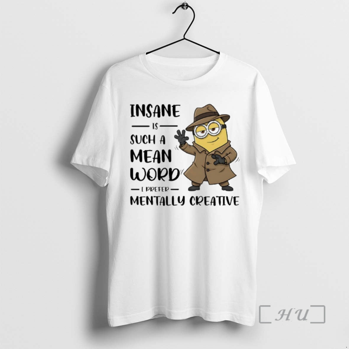 Officials Minion Insane Is Such A Mean Word I Prefer Mentally Creative Premium T Shirts Hoodie, Sweatshirt | PopFlextees.com