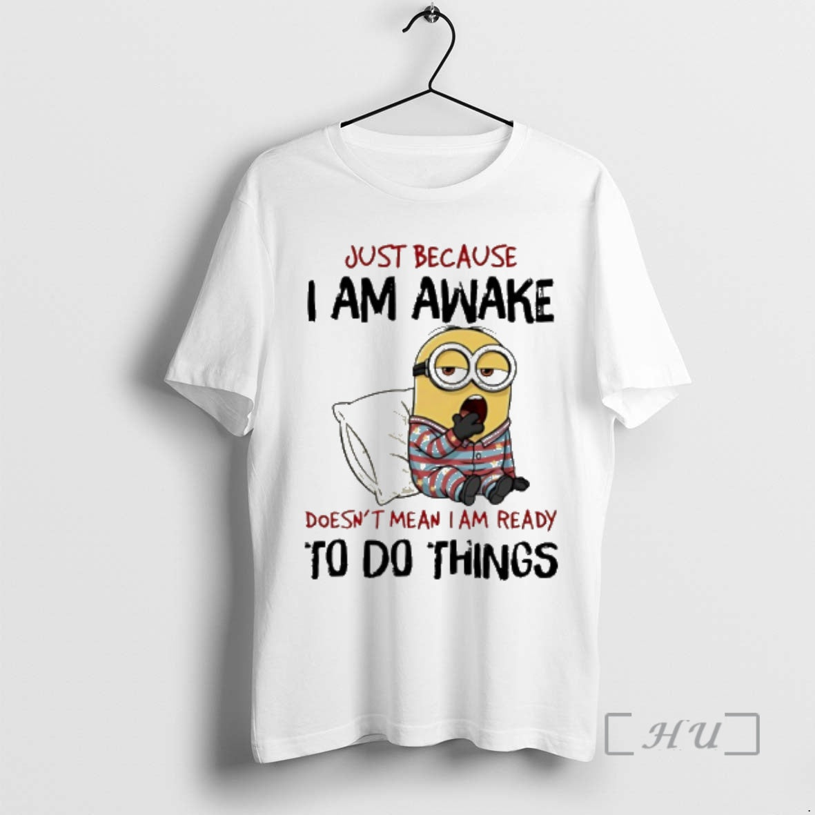 Officials Minion Just Because I Am Awake Doesnt Mean I Am Ready To Do Things T-Shirts, Hoodie, Sweatshirt | PopFlextees.com