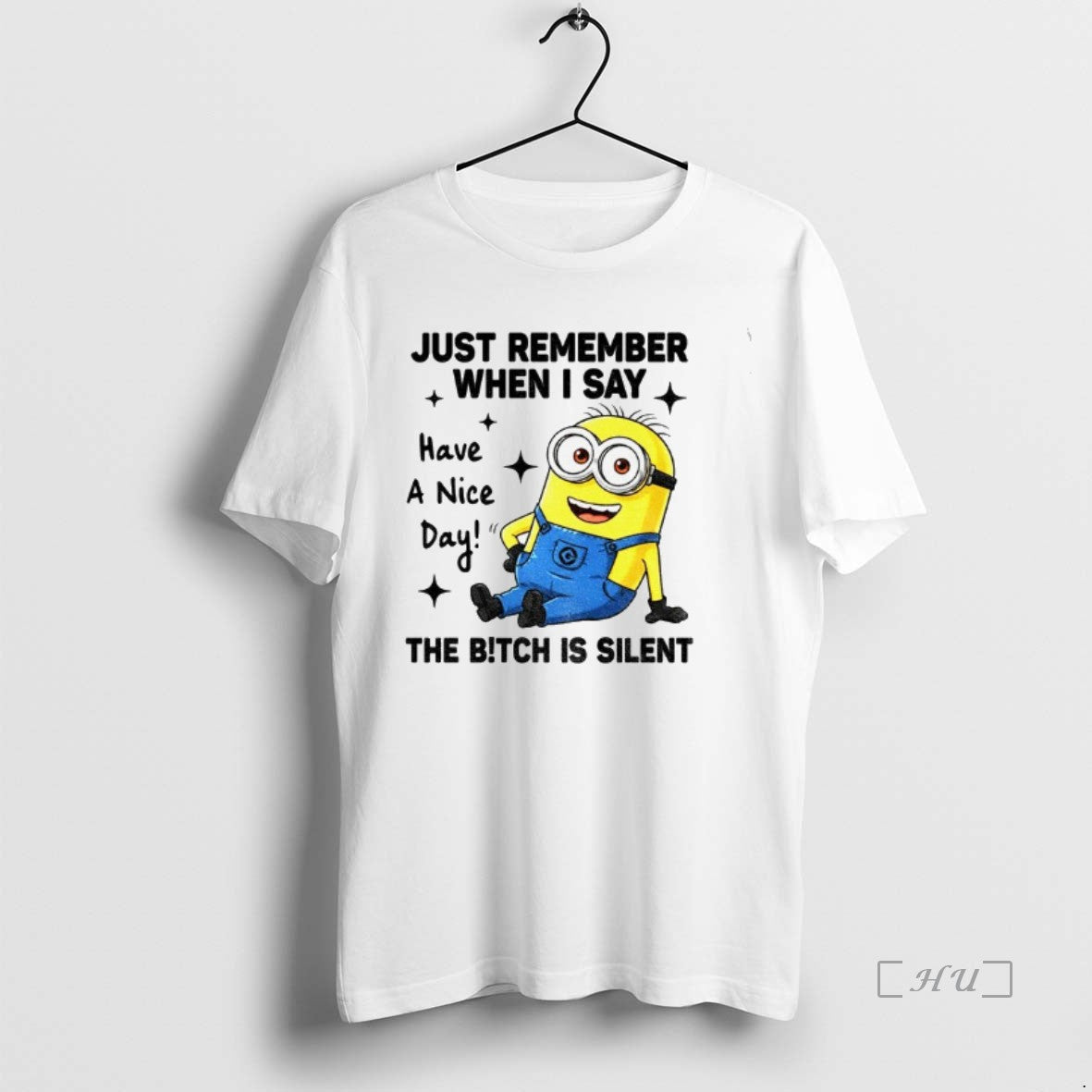 Officials Minion Just Remember When I Say Have A Nice Day The Bitch Is Silent T-Shirts, Hoodie, Sweatshirt | PopFlextees.com
