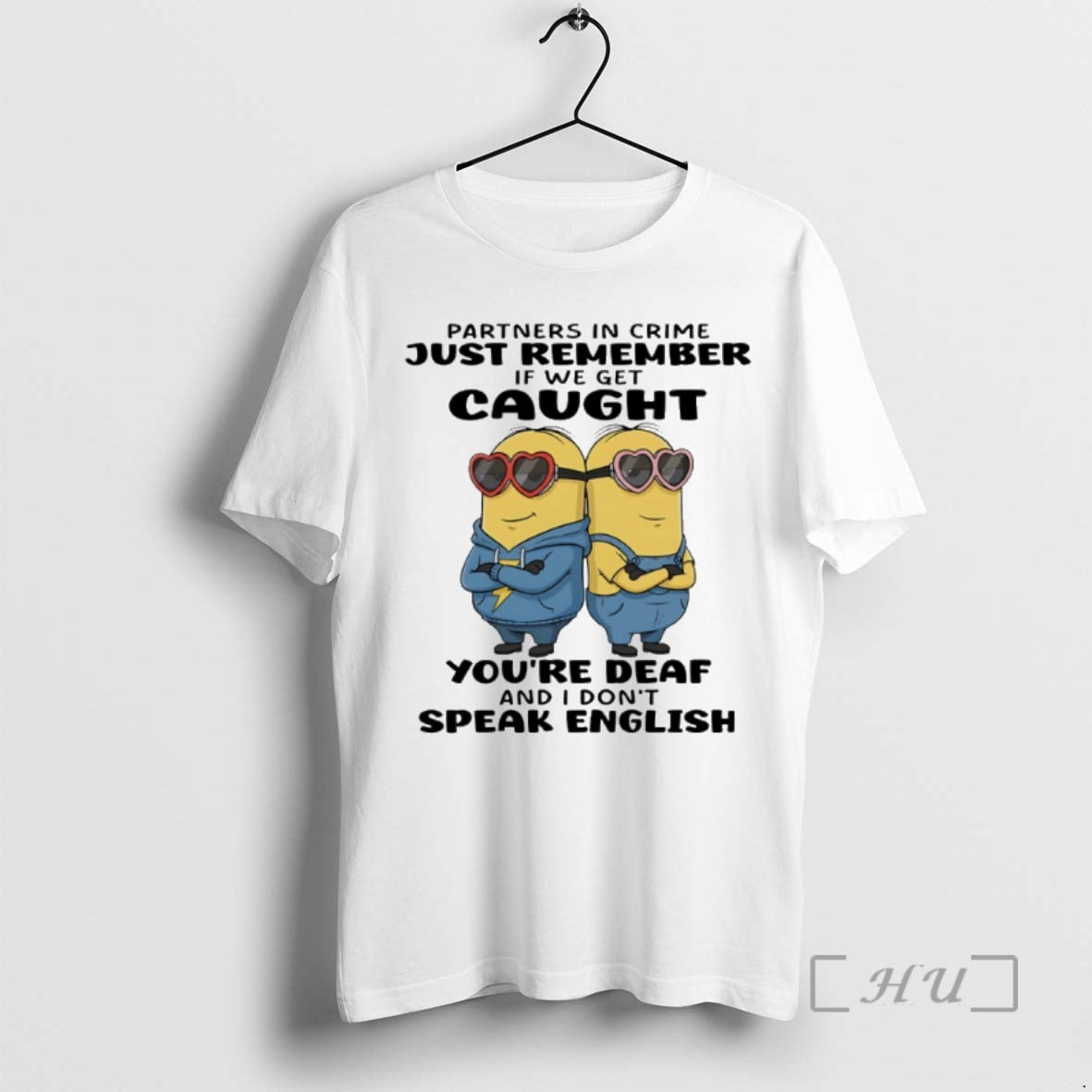 Officials Minion Partners In Crime Just Remember If We Get Caught Youre Deaf And T-Shirts, Hoodie, Sweatshirt
