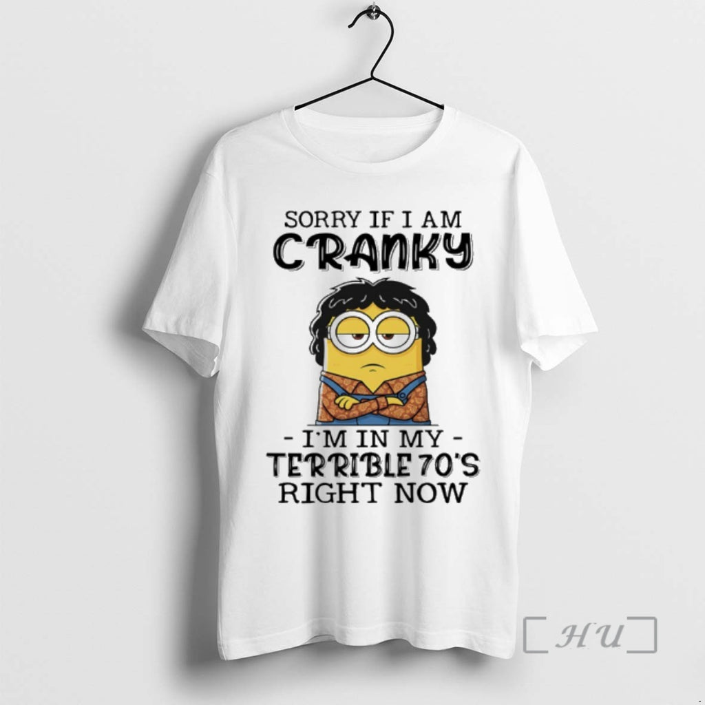Officials Minion Sorry If I Am Cranky Im In My Terrible 70s Right Now Premium T-Shirts, Hoodie, Sweatshirt | PopFlextees.com