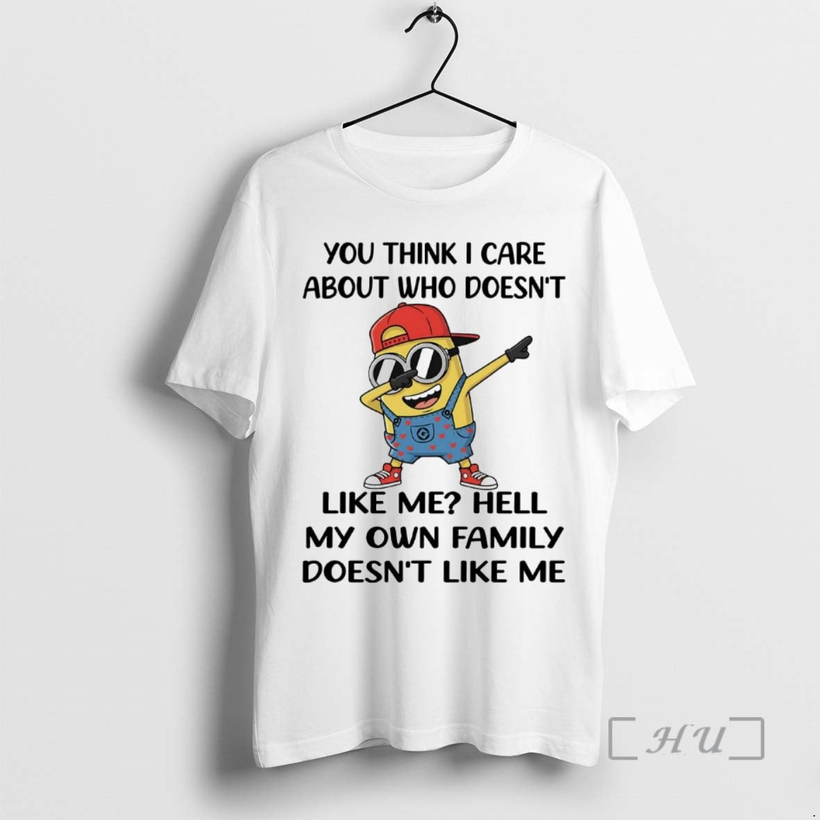 Officials Minion You Think I Care About Who Doesnt Like Me Hell Premium T Shirts Hoodie, Sweatshirt | PopFlextees.com
