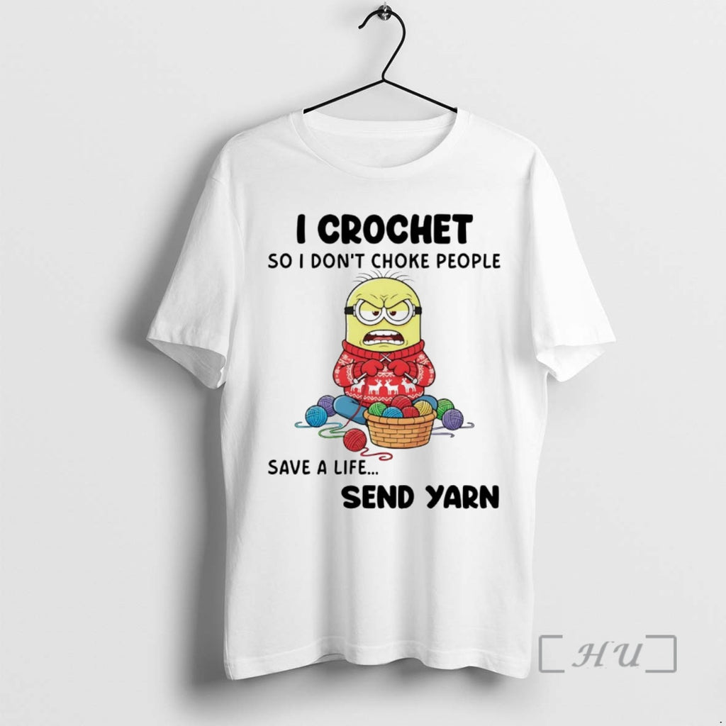 Officials Minions I Crochet So I Dont Choke People Save A Life Send Yarn Premium T-Shirts, Hoodie, Sweatshirt