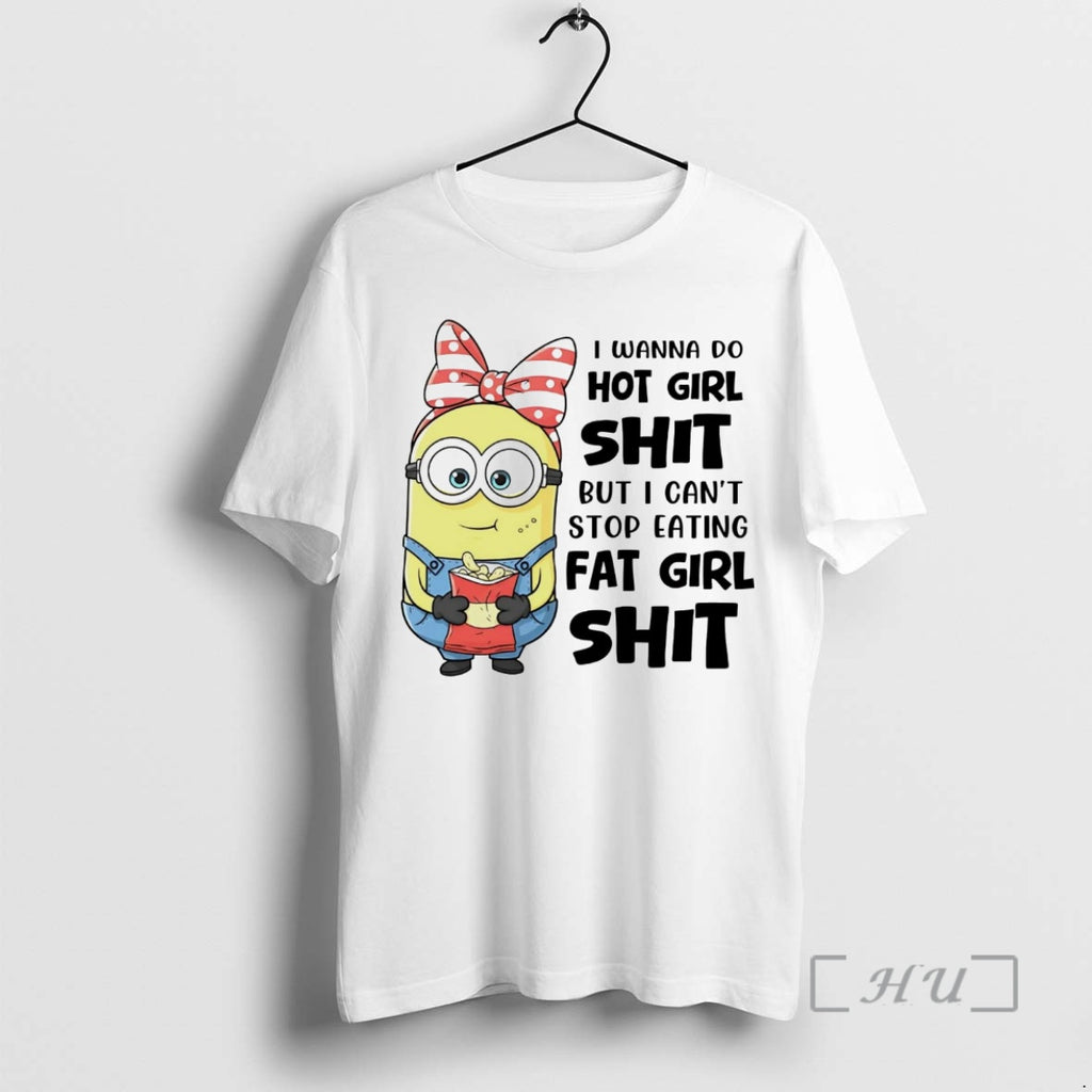 Officials Minions I Wanna Do Hot Girl Shit But I Cant Stop Eating Premium T-Shirts, Hoodie, Sweatshirt | PopFlextees.com