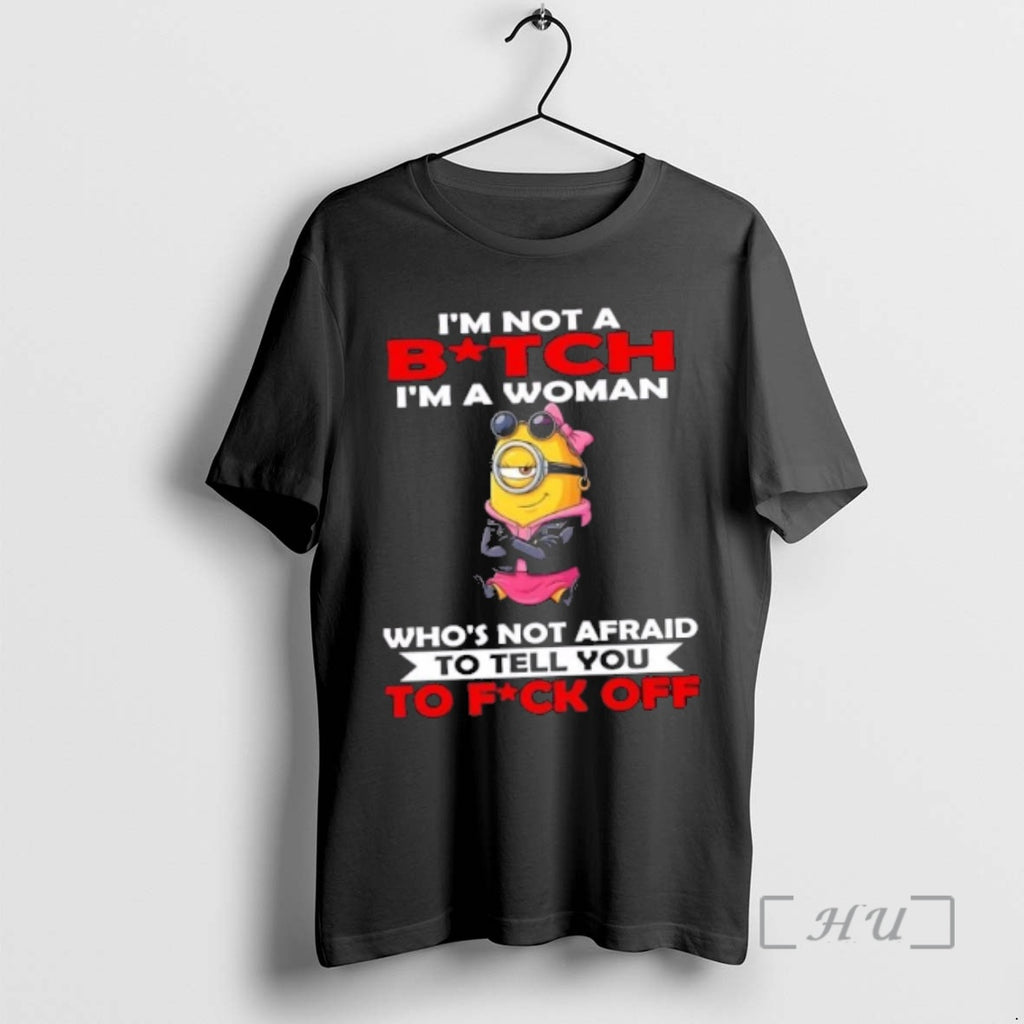 Officials Minions Im Not A Bitch Im A Woman Whos Not Afraid To Tell You T-Shirts, Hoodie, Sweatshirt | PopFlextees.com