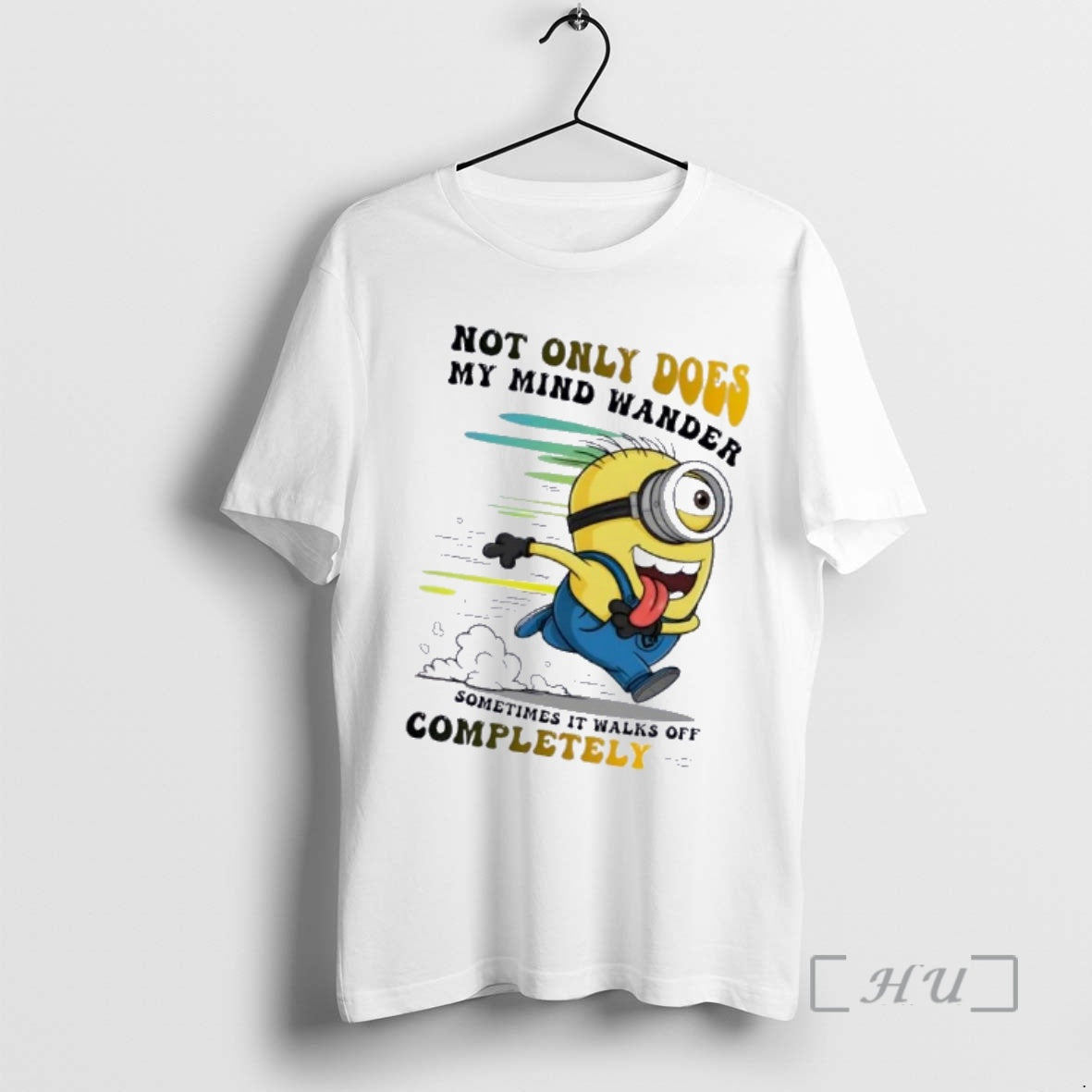 Officials Minions Not Only Does My Mind Wander Sometimes It Walks Off Completely Premium T-Shirts, Hoodie, Sweatshirt