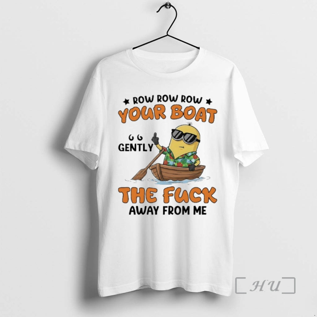Officials Minions Row Row Row Your Boat Gently The Fuck Away From Me Premium T-Shirts, Hoodie, Sweatshirt | PopFlextees.com
